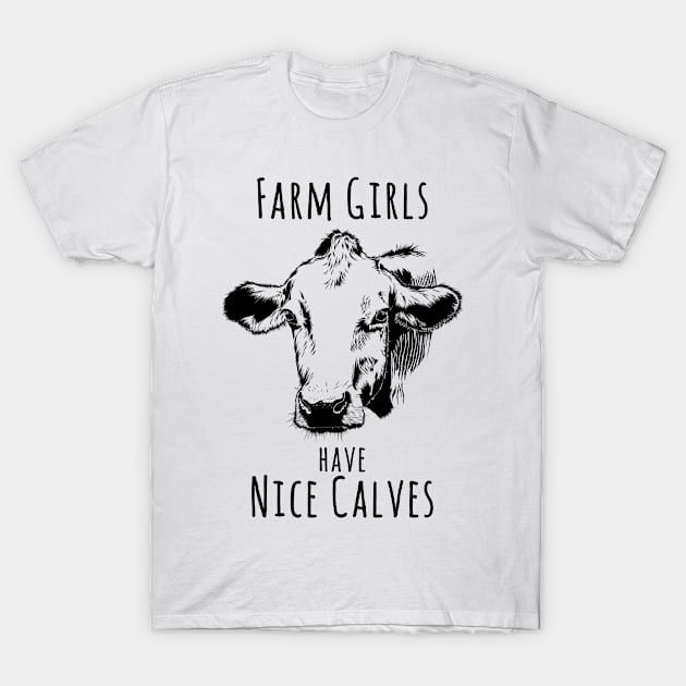 Farm girls have nice calves. T-Shirt by MadebyTigger